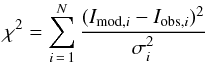 \begin{equation} \chi^2 = \sum^N_{i\,=\,1} \frac{(I_{\mathrm{mod},i} - I_{\mathrm{obs},i})^2}{\sigma_i^2} \end{equation}