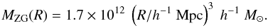 \begin{equation} M_{\mathrm{ZG}}(R) = 1.7\times 10^{12}~\left(R/h^{-1}~{\mathrm{Mpc}}\right)^{3}~h^{-1}~M_\odot. \label{eq:mrzg} \end{equation}