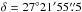 \hbox{$\delta =27^\circ21\arcmin55\farcs5$}