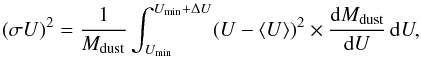 \begin{equation} (\sigma U)^2 =\frac{1}{M_{{\rm dust}}} \int_{U_{{\rm min}}}^{U_{{\rm min}}+\Delta U} (U-\langle U\rangle)^2 \times \frac{{\rm d}M_{\rm dust}}{{\rm d}U} \, {\rm d}U \label{eq:sigU} , \end{equation}