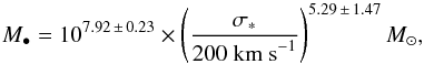 \begin{equation} M_{\bullet}=10^{7.92\,\pm\,0.23}\times\left(\frac{\sigma_{*}}{200\;\mbox{km s}^{-1}}\right)^{5.29\,\pm\,1.47}M_{\odot}, \end{equation}