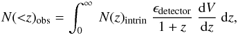 \begin{equation} N({<}z)_{\rm obs} = \int_0^\infty \ N(z)_{\rm intrin}\ \frac{\epsilon_{\rm detector}}{1+z} \ \frac{{\rm d}V}{{\rm d}z} \ {\rm d}z, \label{dN} \end{equation}