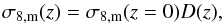 \begin{equation} \sigma_{8,{\rm m}}(z) = \sigma_{8,{\rm m}}(z=0)D(z), \end{equation}