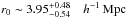 \hbox{$r_0\sim3.95^{+0.48}_{-0.54}\quad h^{-1}\,\textrm{Mpc}$}