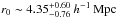 \hbox{$r_0\sim4.35^{+0.60}_{-0.76}~h^{-1}\,\textrm{Mpc}$}