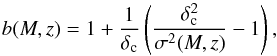 \begin{equation} b(M,z) = 1 + \frac{1}{\delta_{\rm c}} \left(\frac{\delta_{\rm c}^2}{\sigma^2(M,z)} -1 \right), \end{equation}