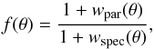 \appendix \setcounter{section}{1} \begin{equation} f(\theta) = \frac{1+w_{\rm par}(\theta)}{1+w_{\rm spec}(\theta)}, \end{equation}