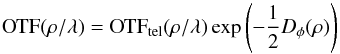 \begin{equation} \label{eq:otf} {\rm OTF}(\rho/\lambda) = {\rm OTF}_{\mathrm{tel}}(\rho/\lambda) \exp\left(-\frac{1}{2} D_\phi(\rho)\right) \end{equation}