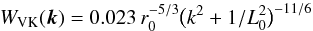 \begin{equation} W_\mathrm{VK}(\vec{k}) = 0.023 \, r_0^{-5/3} \big(k^2 + 1/L_0^2\big)^{-11/6} \end{equation}
