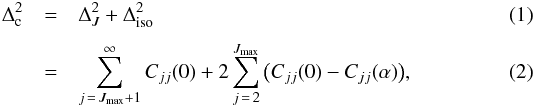 \begin{eqnarray} \Delta_\mathrm{c}^2 & = & \Delta_{J}^2 + \Delta_\mathrm{iso}^2 \\[1mm] & = & \sum_{j\,=\,J_\mathrm{max}+1}^\infty C_{jj}(0) + 2 \sum_{j\,=\,2}^{J_\mathrm{max}} \big( C_{jj}(0) - C_{jj} (\alpha)\big) , \end{eqnarray}