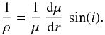 \begin{equation} \frac {1} {\rho} = \frac {1} {\mu} \: \frac {{\rm d}\mu} {{\rm d}r} \: \sin(i). \label{1/rho} \end{equation}