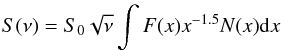 \appendix \setcounter{section}{1} \begin{eqnarray*} S(\nu) = S_{0}\sqrt{\nu}\int F(x)x^{-1.5}N(x){\rm d}x \end{eqnarray*}