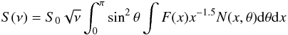\appendix \setcounter{section}{1} \begin{eqnarray*} S(\nu) = S_{0}\sqrt{\nu}\int_{0}^{\pi} \sin^{2}\theta \int F(x)x^{-1.5}N(x,\theta){\rm d}\theta {\rm d}x \end{eqnarray*}