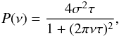 \begin{eqnarray} P(\nu)=\frac{4\sigma^2\tau}{1+(2\pi\nu\tau)^2}, \end{eqnarray}