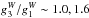 \hbox{$g_3^W/g_1^W\sim1.0,1.6$}