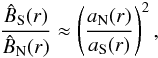 \begin{eqnarray} \frac{\hat{B}_{\rm S}(r)}{\hat{B}_{\rm N}(r)} \approx \left(\frac{a_{\rm N}(r)}{a_{\rm S}(r)}\right)^2, \end{eqnarray}
