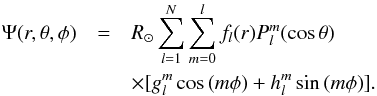\begin{eqnarray} \Psi(r,\theta, \phi)&=&R_\odot \sum_{l=1}^N \sum_{m=0}^l f_l(r) P_l^m(\cos{\theta})\nonumber\\ &&\times [g_l^m \cos{(m\phi)}+h_l^m \sin{(m\phi)}]. \label{eq4_3} \end{eqnarray}
