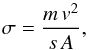 \begin{equation} \label{cent1} \sigma = \frac{m \, v^2}{s \, A} , \end{equation}