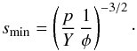 \begin{equation} s_{\min} = \left(\frac{p}{Y} \, \frac{1}{\phi}\right)^{-3/2} \cdot \label{eq_lower} \end{equation}