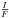 \hbox{$\frac{I}{F}$}
