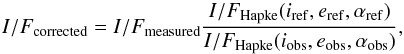 \begin{equation} I/F_{\rm corrected}=I/F_{\rm measured}\frac{I/F_{\rm Hapke}(i_{\rm ref},e_{\rm ref},\alpha_{\rm ref}) } {I/F_{\rm Hapke}(i_{\rm obs},e_{\rm obs},\alpha_{\rm obs})} , \end{equation}