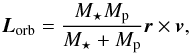 \begin{equation} \label{horb2} {\vec{L}_{\rm orb}} = \frac{\Ms\Mp}{\Ms+\Mp}\vec{r}\times \vec{v}, \end{equation}