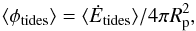 \begin{equation} \label{tidalheatflux} \langle\phi_{\textrm{tides}}\rangle = \langle\dot{E}_{\textrm{tides}}\rangle/4\pi \Rp^2, \end{equation}