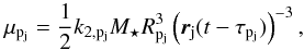 \begin{equation} \label{mupj} \mupj = \frac{1}{2}\kpj\Ms \Rpj^3\left(\rj(t-\taupj)\right)^{-3},\vspace*{-2mm} \end{equation}