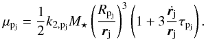 \begin{equation} \label{mu2} \mupj = \frac{1}{2}\kpj\Ms \left(\frac{\Rpj}{\rj}\right)^{3}\left(1+3\frac{\dot{\rj}}{\rj}\taupj\right).\vspace*{-2mm} \end{equation}