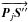 \hbox{$\overrightarrow{{\vec P}_j {\vec S}''}$}