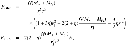 \begin{eqnarray} \label{F_GR_1} F_{{\rm GRr}} &=& -\frac{\G(\Ms+\Mpj)}{\rj^2 c^2} \nonumber\\ && \quad \times \left((1+3\eta)\vj^2-2(2+\eta)\frac{\G(\Ms+\Mpj)}{\rj}-\frac{3}{2}\eta\dot{\rj}^2\right) \nonumber\\ F_{{\rm GRo}} &=& 2(2-\eta)\frac{\G(\Ms+\Mpj)}{\rj^2 c^2}\dot{\rj}, \end{eqnarray}