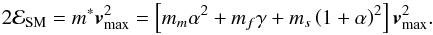 \begin{equation} 2\mathcal{E}_{\rm SM}=m^{*}\vec{v}_{\rm max}^2=\left[m_{m}\alpha ^{2}+m_{f}\gamma +m_{s}\left( 1+\alpha \right) ^{2}\right]\vec{v} _{\rm max}^2. \label{M15} \end{equation}