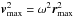 \hbox{$\vec{v} _{\rm max}^2=\omega^2\vec{r}_{\rm max}^2$}