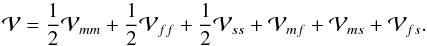 \appendix \setcounter{section}{1} \begin{equation} \mathcal{V}=\frac{1}{2}\mathcal{V}_{mm}+\frac{1}{2}\mathcal{V}_{ff}+\frac{1}{ 2}\mathcal{V}_{ss}+\mathcal{V}_{mf}+\mathcal{V}_{ms}+\mathcal{V}_{fs}. \label{An_15} \end{equation}