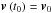 \hbox{$\vec{v}\left( t_{0}\right) =\vec{v}_{0}$}