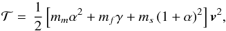\begin{equation} \mathcal{T}=\,\frac{1}{2}\left[m_{m}\alpha ^{2}+m_{f}\gamma +m_{s}\left( 1+\alpha \right) ^{2}\right] \vec{v}^{2}, \label{130} \end{equation}