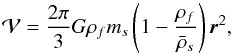 \begin{equation} \mathcal{V}=\frac{2\pi }{3}G\rho _{f}m_{s}\left( 1-\frac{\rho _{f}}{\bar{\rho }_{s}}\right) \vec{r}^{2}, \label{146} \end{equation}