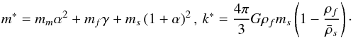 \begin{equation} \label{7_n} m^{\ast}=m_{m}\alpha ^{2}+m_{f}\gamma +m_{s}\left( 1+\alpha \right) ^{2},\,k^{\ast}=\frac{4\pi }{3}G\rho _{f}m_{s}\left( 1-\frac{\rho _{f}}{\bar{\rho }_{s}}\right)\cdot \end{equation}