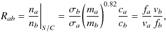 \begin{equation} \label{eq:two} R_{ab} = \frac{n_a}{n_b} \Bigg |_{S/C} = \frac{\sigma_b}{\sigma_a} \Bigg (\frac{m_a}{m_b} \Bigg )^{0.82} \frac{ c_a}{c_b} = \frac{f_a}{v_a} \frac{v_b}{f_b} , \end{equation}