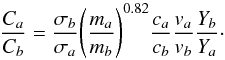 \begin{equation} \label{eq:twoB} \frac{C_a}{C_b} = \frac{\sigma_b}{\sigma_a} \Bigg (\frac{m_a}{m_b} \Bigg )^{0.82} \frac{ c_a}{c_b} \frac{v_a}{v_b} \frac{Y_b}{Y_a} \cdot \end{equation}