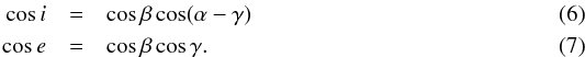\begin{eqnarray} \cos i&=&\cos\beta\cos(\alpha-\gamma)\\ \cos e&=&\cos\beta\cos\gamma . \end{eqnarray}