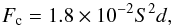 \begin{equation} {F_{\rm c}} = 1.8\times 10^{-2} S^2 d , \label{EqScheeres} \end{equation}