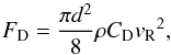 \begin{equation} F_{\rm D} = \frac{\pi d^2}{8} \rho C_{\rm D} {v_{\rm R}}^2 , \label{EqDrag} \end{equation}