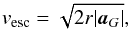 \begin{equation} v_{\rm esc} = \sqrt{2 r |\vec a_G|} , \end{equation}