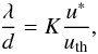 \begin{equation} \frac{\lambda}{d} = K \frac{u^{*}}{u_{\rm th}} , \end{equation}