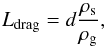 \begin{equation} L_{\rm drag} = d \frac{\rho_{\rm s}}{\rho_{\rm g}} , \end{equation}