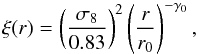 \begin{eqnarray} \xi(r)=\left(\frac{\sigma_{8}}{0.83} \right)^{2}\left(\frac{r}{r_{0}} \right)^{-\gamma_{0}}, \label{eq:model23} \end{eqnarray}