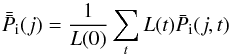 \begin{equation} \bar{\bar{P}}_{\rm i}(j)={1\over {L(0)}} \sum_t L(t) \bar{P}_{\rm i}(j,t) \end{equation}