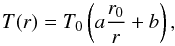 \begin{equation} T(r) = T_{0} \left( a\frac{r_{0}}{r} +b\right), \label{eq3} \end{equation}