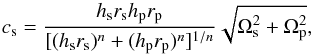 \begin{equation} c_\mathrm{s} = \frac{h_\mathrm{s}r_\mathrm{s}h_\mathrm{p}r_\mathrm{p}} {[(h_\mathrm{s}r_\mathrm{s})^n+(h_\mathrm{p}r_\mathrm{p})^n]^{1/n}} \sqrt{\Omega_\mathrm{s}^2+\Omega_\mathrm{p}^2}, \end{equation}